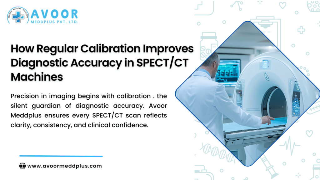 How Regular Calibration Improves Diagnostic Accuracy in SPECT/CT Machines