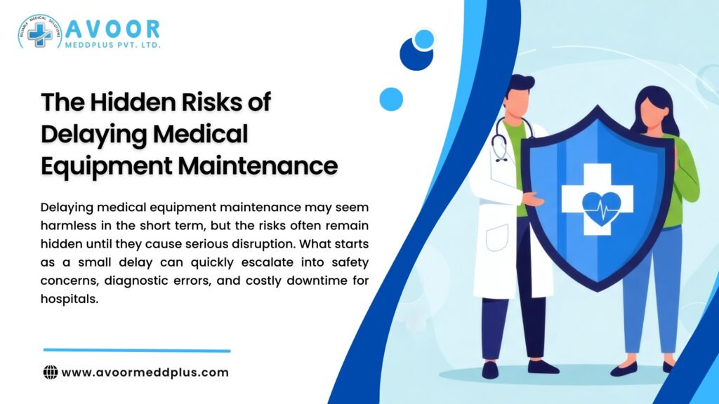 Hidden Risks of Delaying Medical Equipment Maintenance 6 Critical Consequences Hospitals Face